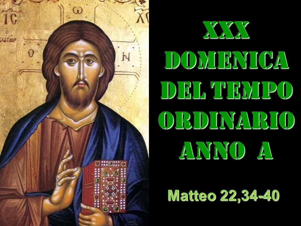 XXX. DOMENICA DEL TEMPO ORDINARIO. ANNO a. Matteo 22,34-40.